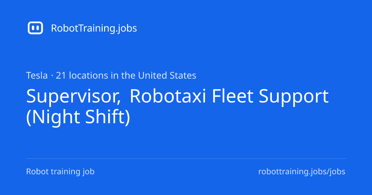 Supervisor, Robotaxi Fleet Support (Night Shift) at Tesla ...
